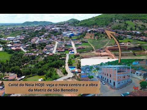 Coité do Noia HOJE: veja o novo centro e a obra da Matriz de São Benedito