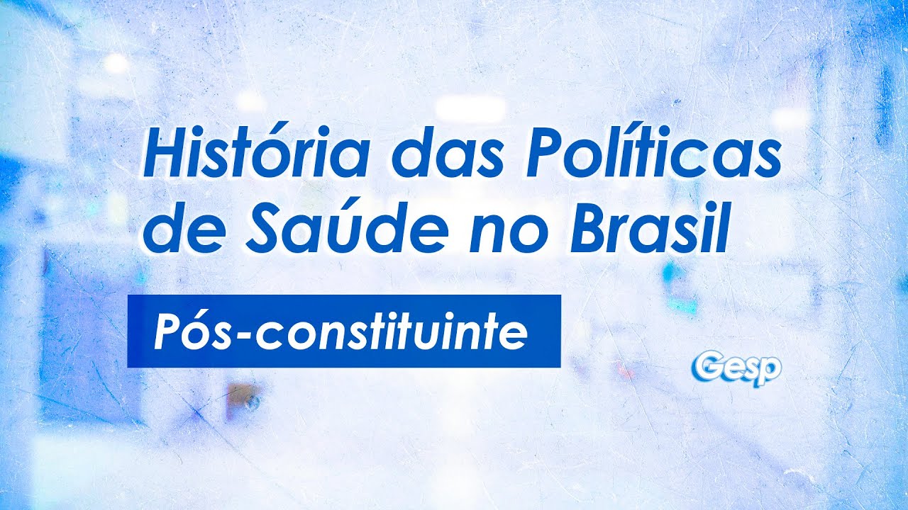 História das Políticas de Saúde no Brasil | 07 - Pós-constituinte