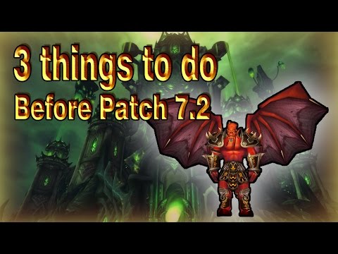 3 Things to do before Patch 7.2│World of Warcraft Legion