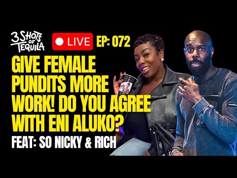 Give Female Pundits More Work! Do You Agree With Eni Aluko? - 3 Shots Live @ 9 Feat. Rich & So Nicky