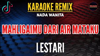 Download lagu MAHLIGAIMU DARI AIR MATAKU - LESTARI [ KARAOKE NADA WANITA ] VERSI REMIX FULL BASS mp3