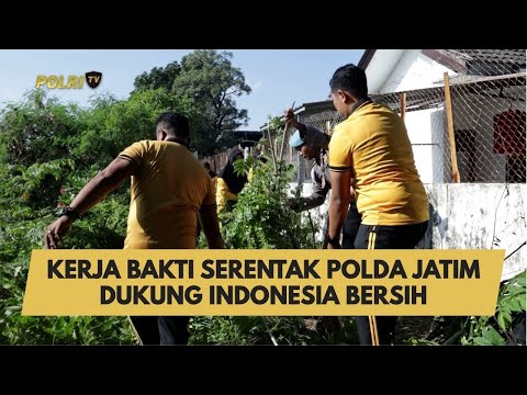 KERJA BAKTI SERENTAK POLDA JATIM DUKUNG INDONESIA BERSIH