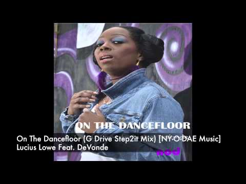 Lucius Lowe feat. DeVonde - On The Dancefloor (G Drive Step2it Mix) [NY O DAE Music]