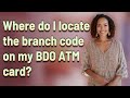 Where Do I Locate The Branch Code On My BDO ATM Card