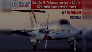 Sky Air Ambulance in Patna with Highly Skilled Medical Group
