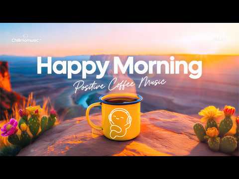 Happy Morning ☕️🌞 Positive Tracks for Morning Coffee Mood | Chillmomusic