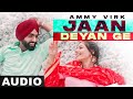 Jaan Deyan Ge Full Audio Ammy Virk Tania B Praak Jaani New Punjabi Song 2021