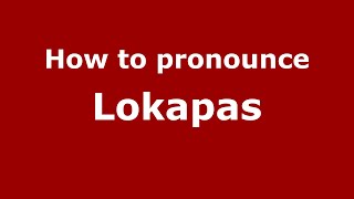 How to pronounce Lokapas
