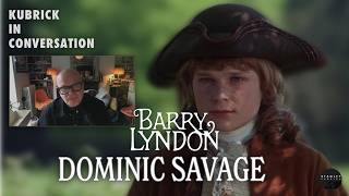 Kubrick In Conversation - Dominic Savage on Barry Lyndon