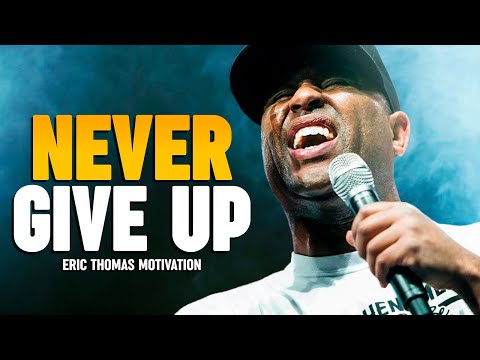 NEVER GIVE UP - Eric Thomas Motivational Speech