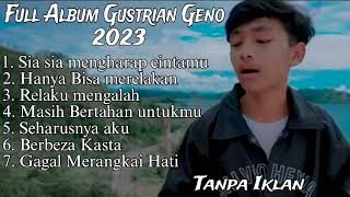 Download lagu Full Album Gustrian Geno 2023 - Sia sia mengharap Cintamu - Hanya Bisa Merelakan - Relaku Mengalah mp3