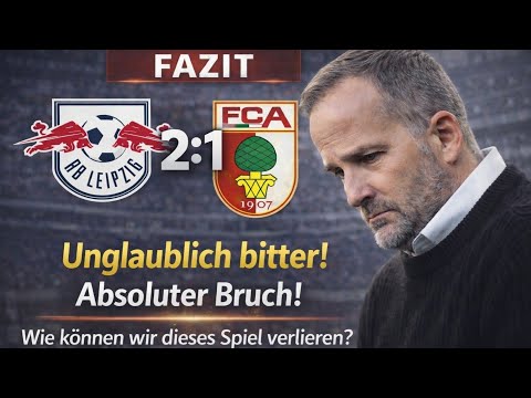 RB LEIPZIG VS. FCA (2:1) NIEDERSCHMETTERNDE NIEDERLAGE, ES TUT WEH! ! | 25. SPIELTAG FAZIT
