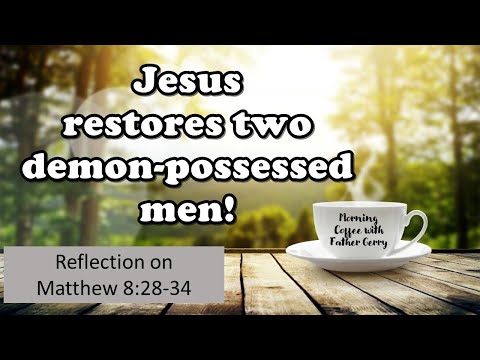 Jesus restores two demon-possessed men ||  Reflection on Matthew 8:28-34