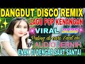 DANGDUT DISCO REMIX LAGU POP KENANGAN SEPANJANG MASA SATU JAM NONSTOP