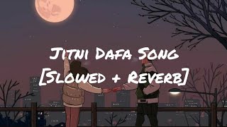 Jitni Dafa [Slowed + Reverb ] - Yasser Desai [Bollywood Lofi Song]