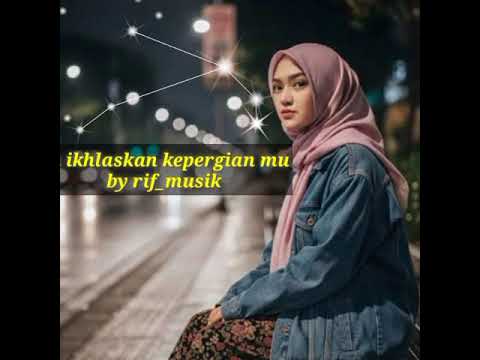 Ku ikhlaskan kepergian mu by rif_musik