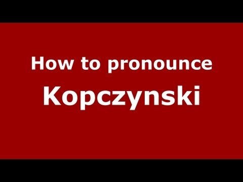 How to Pronounce Kopczynski - PronounceNames.com