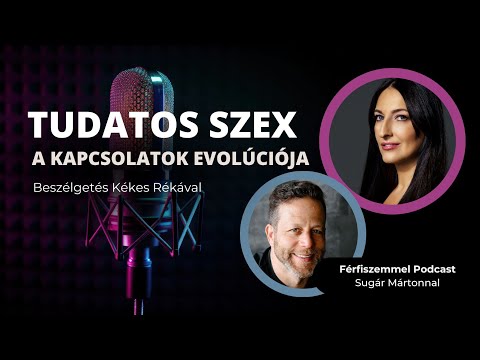 TUDATOS SZEX - A KAPCSOLATOK EVOLÚCIÓJA - beszélgetés Kékes Rékával