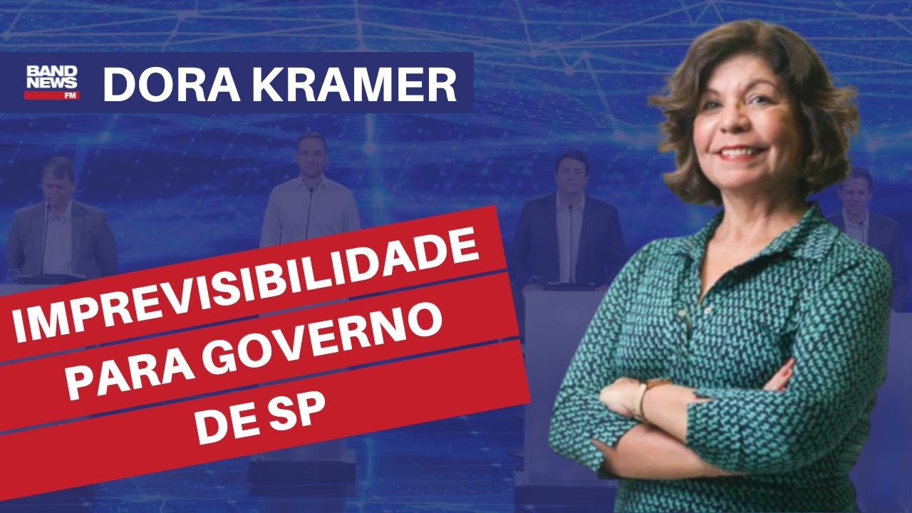 "Eleição para governo de SP é absolutamente imprevisível", analisa Dora Kramer