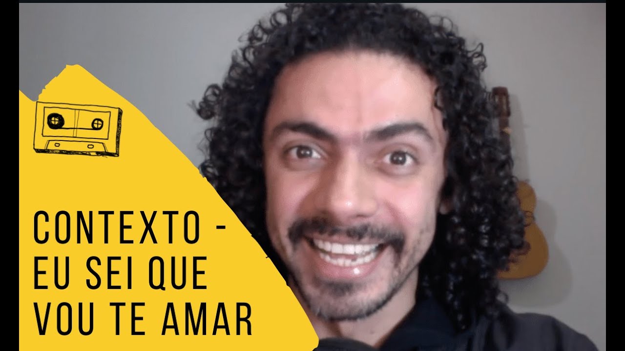 ANÁLISE DE EU SEI QUE VOU TE AMAR I  -  CONTEXTO