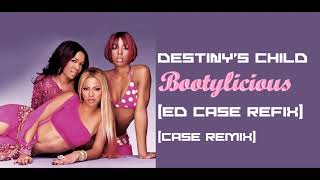 Destiny&#39;s Child - Bootylicious (Ed Case Refix)