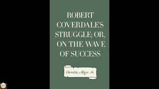 Robert Coverdale's Struggle; Or, on the Wave of Success