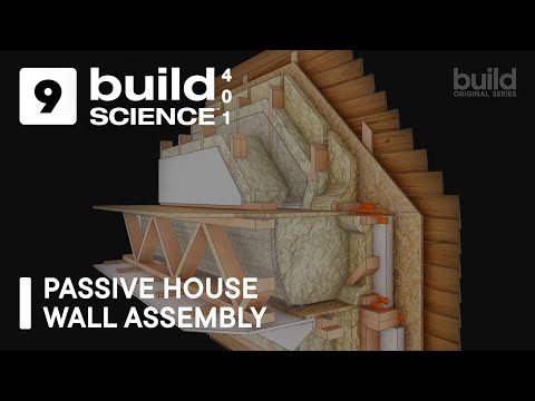 Build Science 401™-  Passive House Wall Assembly | Episode 9