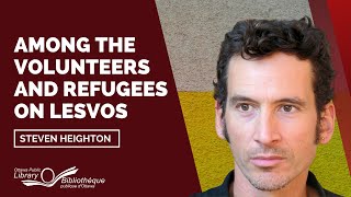 Among the Volunteers and Refugees on Lesvos with Steven Heighton | Ottawa Public Library