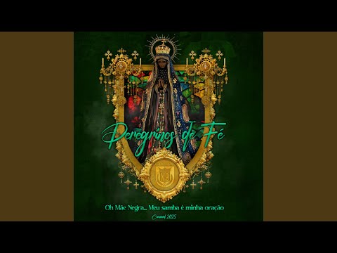 Peregrinos de Fé, Oh Mãe Negra… Meu Samba É Minha Oração - Carnaval 2025