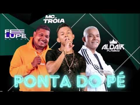 PONTA DO PÉ - FELUPE NA VOZ E MC TRÓIA E ALDAIR PLAYBOY E JOHN JOHNIS - MUSICA NOVA