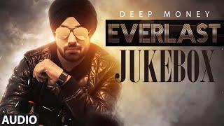 Deep Money: Everlast FULL ALBUM ( Jukebox) | Latest Punjabi Songs 2016