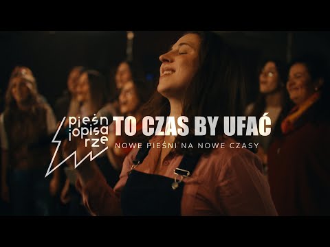 To czas by ufać | Pieśniopisarze