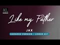 Like My Father Jax Lower Key Karaoke Piano Instrumental Cover With Lyrics