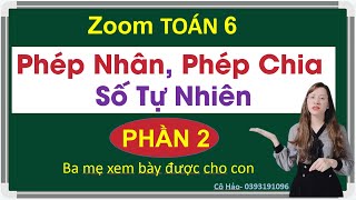 Zoom Toán 6| Phép nhân và phép chia số tự nhiên, Ba mẹ xem dạy được cho con| Cô Hảo ZALO 0393191096