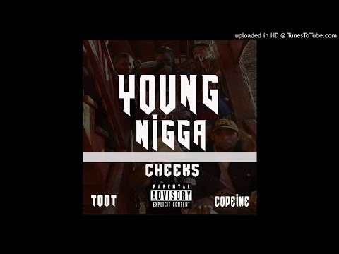 CHEEKS MONEY FT CODEINE ,TOOT - YOUNG NIGGA