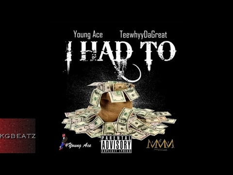 Young Ace ft. TeeWhyyDaGreat - Had To [Prod. By KrimsonBeat] [New 2017]