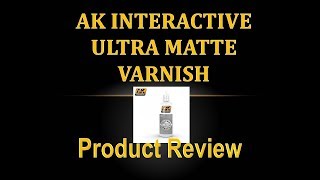 Product Review 33 - AK Interactive Ultra Matte Varnish