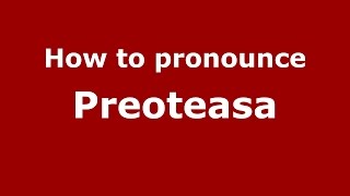 How to pronounce Preoteasa