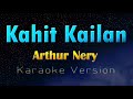 KAHIT KAILAN - Arthur Nery (Karaoke Version)