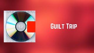 Kanye West - Guilt Trip (Lyrics)