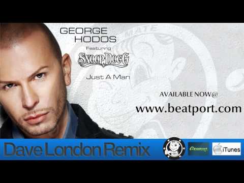 George Hodos feat. Snoop Dogg - Just a Man (Dave London Club Remix)