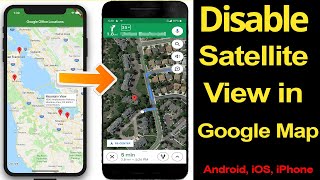 How to disable Google Maps Satellite View in Android, iOS, iPhone?