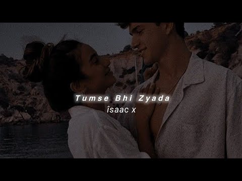 Tumse Bhi Zyada (Slowed+Reverb) Arijit Singh | îsaac x