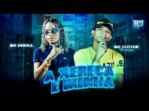 MC CLEITON RAMOS E MC DRICKA - A XERECA É MINHA (( REMIX BREGA FUNK ))
