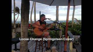 Loose Change (Springsteen Cover)