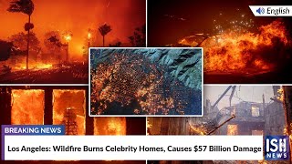 Los Angeles: Wildfire Burns Celebrity Homes, Causes $57 Billion Damage