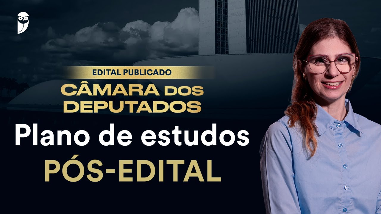 Concurso Câmara dos Deputados: Plano de estudos pós-edital
