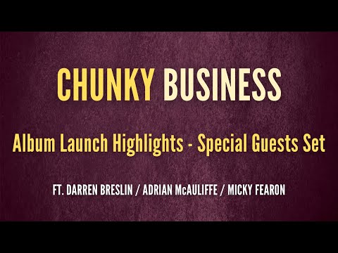 CHUNKY BUSINESS Album Launch – Special Guests: Darren Breslin, Adrian McAuliffe & Micky Fearon