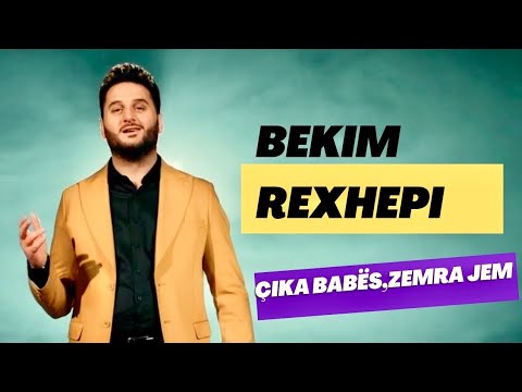 Bekim Rexhepi - Çika e Babës zemra jem