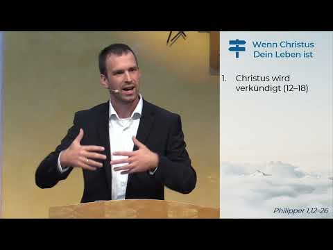 Philipper 1, 12-26 - Wenn Christus Dein Leben ist - 16.10.2022
